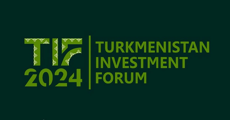 Türkmenistanyň halkara maýa goýum forumy (TIF-2024): halkara hyzmatdaşlygyň täze gözýetimleri